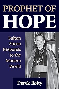 prophet of hope fulton sheen responds to the modern world 1st edition derek rotty 1681929678, 978-1681929675
