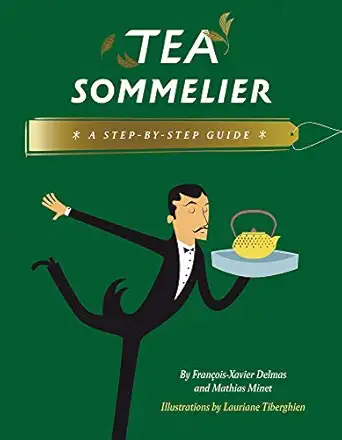 tea sommelier a step by step guide 1st edition frana ois xavier delmas ,mathias minet ,lauriane tiberghien