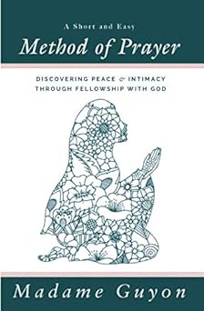 a short and easy method of prayer discovering peace and intimacy through fellowship with god 1st edition