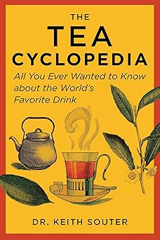 tea cyclopedia all you ever wanted to know about the worlds favorite drink 1st edition dr keith souter