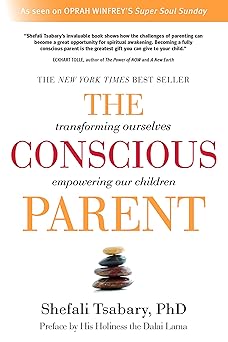the conscious parent transforming ourselves empowering our children 1st edition dr shefali tsabary ,his