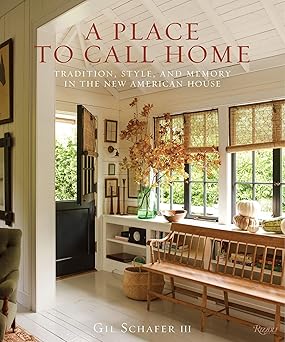 a place to call home tradition style and memory in the new american house 1st edition gil schafer iii ,eric