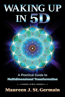 waking up in 5d a practical guide to multidimensional transformation 1st edition maureen j st germain