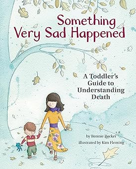 something very sad happened a toddlers guide to understanding death 1st edition bonnie zucker ,kim fleming
