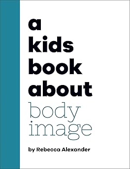 a kids book about body image 1st edition rebecca alexander 0744085772, 978-0744085778