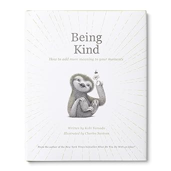 being kind how to add more meaning to your moments 1st edition kobi yamada ,charles santoso 1957891394,