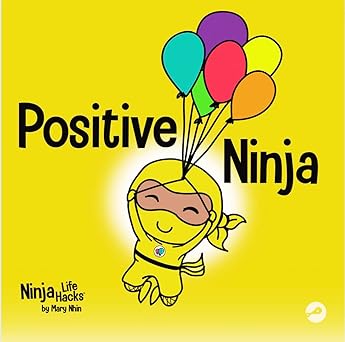 positive ninja a childrena s book about mindfulness and managing negative emotions and feelings 1st edition