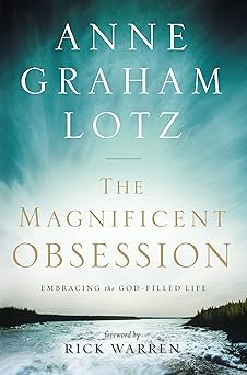 the magnificent obsession embracing the god filled life 1st edition anne graham lotz ,rick warren 0310330106,
