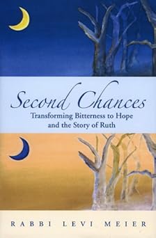 second chances transforming bitterness to hope and the story of ruth 1st edition rabbi levi meier 9657108675,