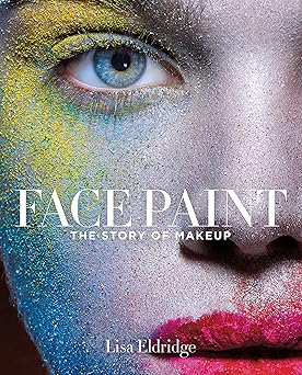 face paint the story of makeup 1st edition lisa eldridge 1419717960, 978-1419717963