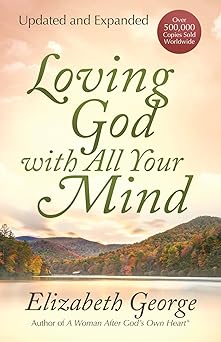 loving god with all your mind 1st edition elizabeth george 0736913823, 978-0736913829