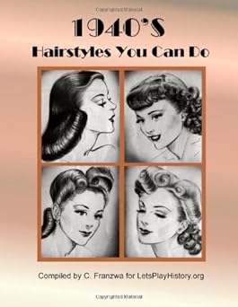 1940s hairstyles you can do 1st edition c franzwa 147827297x, 978-1478272977