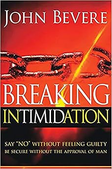 breaking intimidation say no without feeling guilty be secure without the approval of man 1st edition john