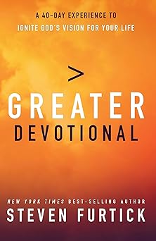 greater devotional a forty day experience to ignite gods vision for your life 1st edition steven furtick