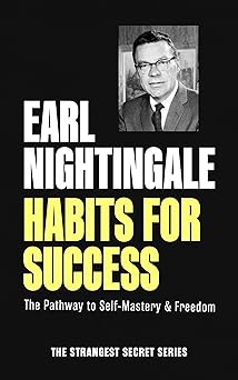 habits for success the pathway to self mastery and freedom 1st edition earl nightingale 1640955097,