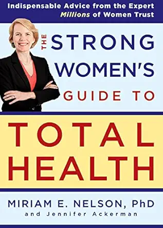 the strong womens guide to total health 1st edition miriam nelson ,jennifer ackerman 1594867798,