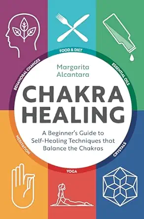 chakra healing a beginners guide to self healing techniques that balance the chakras 1st edition margarita