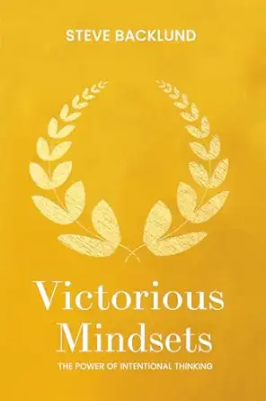 victorious mindsets the power of intentional thinking 1st edition steve backlund 1733729232, 978-1733729239