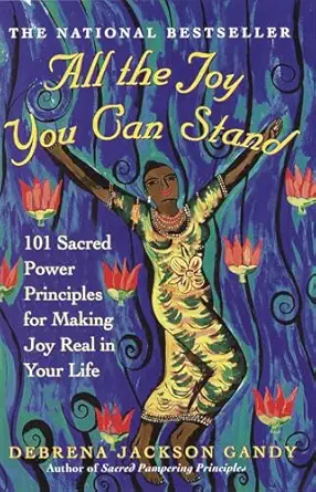 all the joy you can stand 101 sacred power principles for making joy real in your life 1st edition debrena