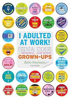 i adulted at work essential stickers for hardworking and home working grown ups 1st edition robb pearlman