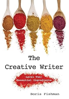 the creative writer level two essential ingredients 1st edition boris fishman 193333956x, 978-1933339566