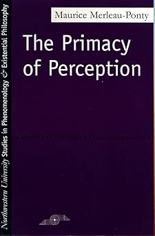 the primacy of perception and other essays on phenomenological psychology the philosophy of art history and