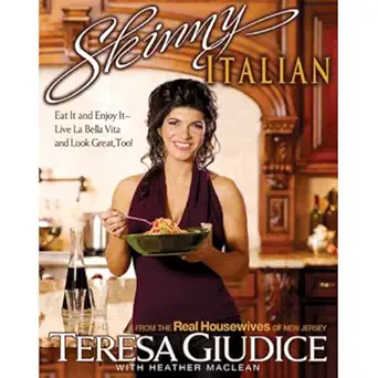 skinny italian eat it and enjoy it a live la bella vita and look great too 1st edition teresa giudice