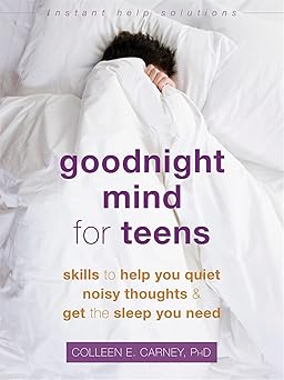goodnight mind for teens skills to help you quiet noisy thoughts and get the sleep you need 1st edition