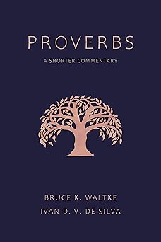 proverbs a shorter commentary 1st edition bruce k waltke ,ivan d v de silva 0802875033, 978-0802875037