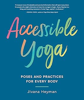 accessible yoga poses and practices for every body 1st edition jivana heyman 1611807123, 978-1611807127