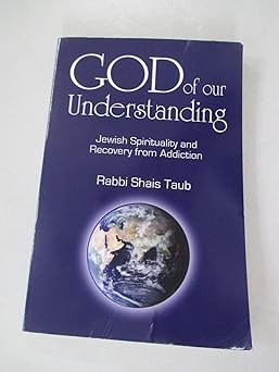god of our understanding jewish spirituality and recovery from addiction 1st edition shais taub 1602801533,