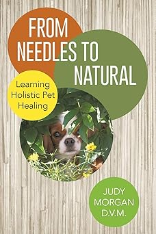 from needles to natural learning holistic pet healing 1st edition judy morgan 1480809055, 978-1480809055