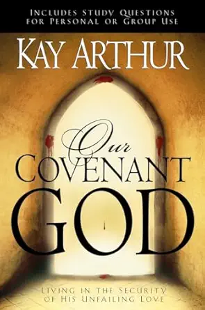 our covenant god living in the security of his unfailing love 1st edition kay arthur 1578568447,