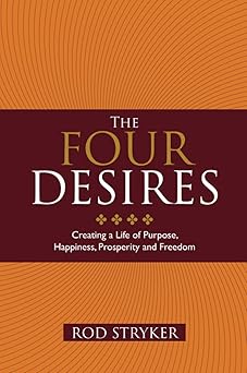 four desires creating a life of purpose happiness prosperity and freedom 1st edition rod stryker 1848508263,