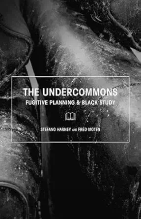 the undercommons fugitive planning and black study 1st edition stefano harney ,fred moten 1570272670,