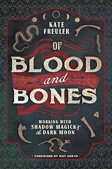 of blood and bones working with shadow magick and the dark moon 1st edition kate freuler ,mat auryn
