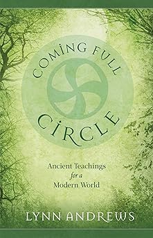 coming full circle ancient teachings for a modern world 1st edition lynn andrews 1937907015, 978-1937907013