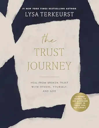 the trust journey heal from broken trust with others yourself and god 1st edition lysa terkeurst 140025082x,