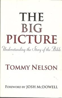 the big picture understanding the story of the bible 1st edition tommy nelson 1928828035, 978-1928828037
