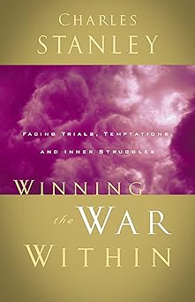 winning the war within facing trials temptations and inner struggles 1st edition charles f stanley