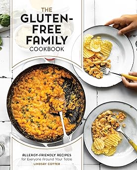 the gluten free family cookbook allergy friendly recipes for everyone around your table 1st edition lindsay
