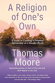 a religion of ones own a guide to creating a personal spirituality in a secular world 1st edition thomas
