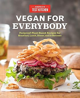 vegan for everybody foolproof plant based recipes for breakfast lunch dinner and in between 1st edition