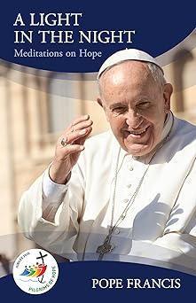 a light in the night meditations on hope 1st edition pope francis 1565486439, 978-1565486430