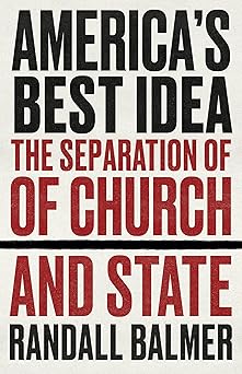 americaa s best idea the separation of church and state 1st edition randall balmer 1586424149, 978-1586424145