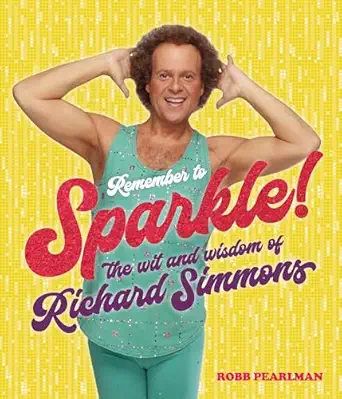 remember to sparkle the wit and wisdom of richard simmons 1st edition richard simmons ,robb pearlman