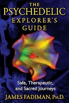 the psychedelic explorers guide safe therapeutic and sacred journeys 1st edition james fadiman 1594774021,
