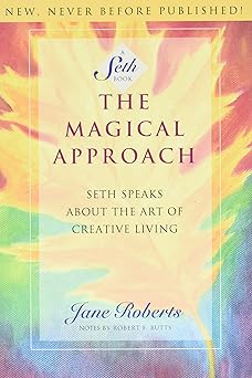 the magical approach seth speaks about the art of creative living 1st edition jane roberts 1878424092,