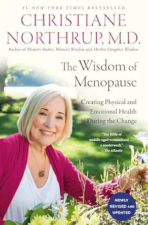 the wisdom of menopause creating physical and emotional health during the change 1st edition christiane