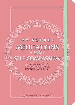my pocket meditations for self compassion anytime exercises for self acceptance kindness and peace 1st